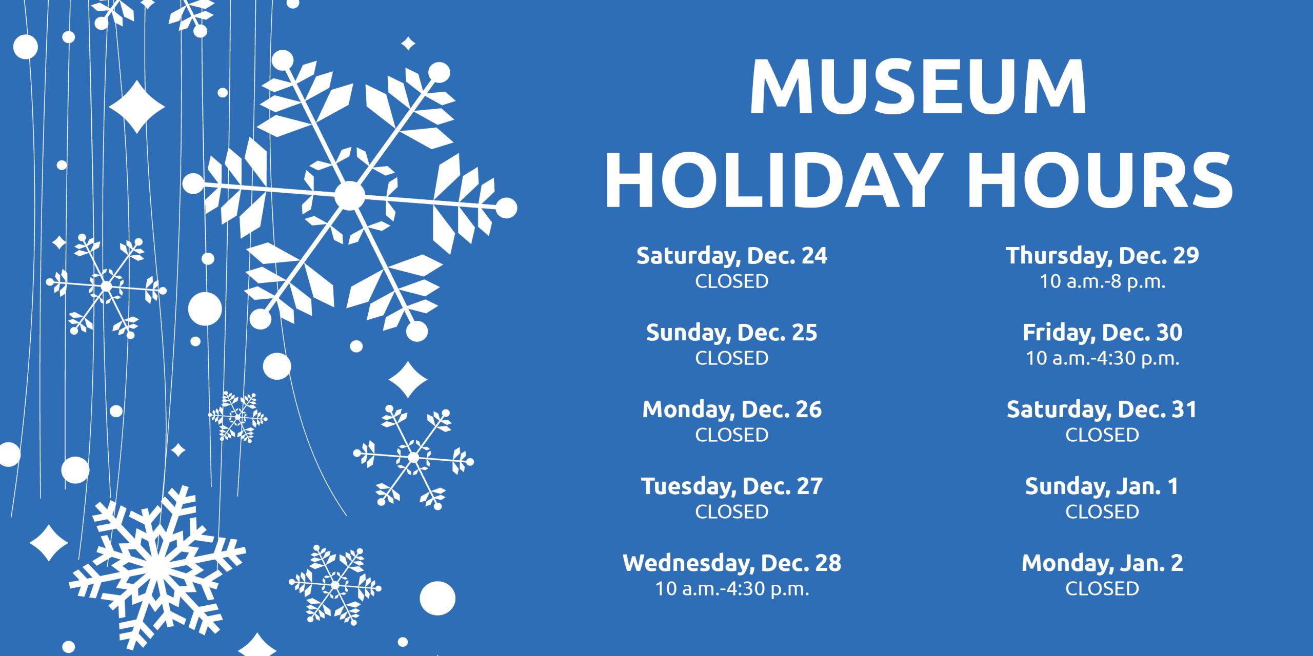 Illustration of snowflakes with text promoting holiday hours at the Museum